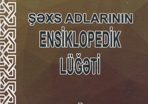 AMEA əməkdaşının “Şəxs adlarının ensiklopedik lüğəti” kitabı işıq üzü görüb