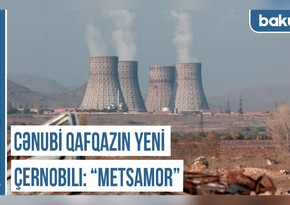 Qərbi Azərbaycan Xronikası: Cənubi Qafqazın yeni Çernobılı - “Metsamor” 