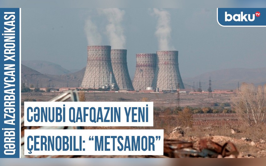 Qərbi Azərbaycan Xronikası: Cənubi Qafqazın yeni Çernobılı - “Metsamor” 