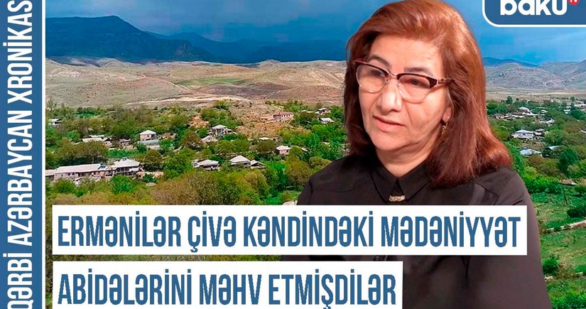 Qərbi Azərbaycan Xronikası: “Ermənilər Çivə kəndindəki abidələri məhv etmişdilər”