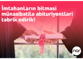 “Nar” qəbul imtahanının bitməsi münasibəti ilə abituriyentləri təbrik edir 