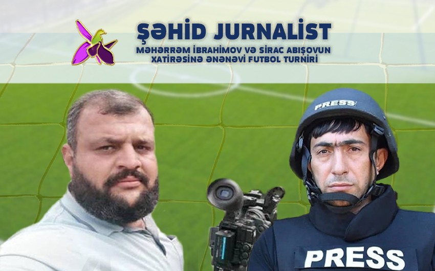 Bakıda şəhid jurnalistlərin xatirəsinə Ənənəvi Futbol Turniri başlayır
