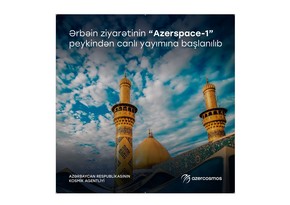 Ərbəin ziyarətinin “Azerspace-1” peykindən canlı yayımına başlanılıb