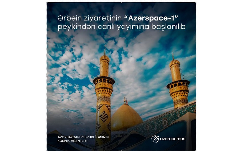 Ərbəin ziyarətinin “Azerspace-1” peykindən canlı yayımına başlanılıb