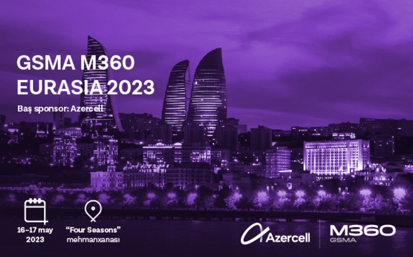 “GSMA M360 EURASIA 2023” konfransına qeydiyyat davam edir