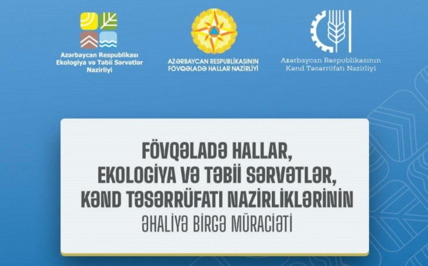 Fövqəladə Hallar, Ekologiya və Təbii Sərvətlər, Kənd Təsərrüfatı nazirlikləri əhaliyə birgə müraciət edib