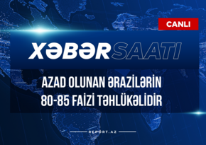 Xəbər saatı: Azad olunan ərazilərin 80-85 faizi təhlükəlidir