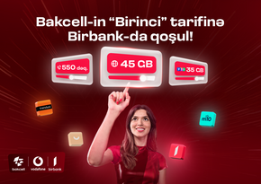 “Bakcell” “Birbank” istifadəçilərinə xüsusi üstünlüklər verən Birinci tarifini təqdim edir