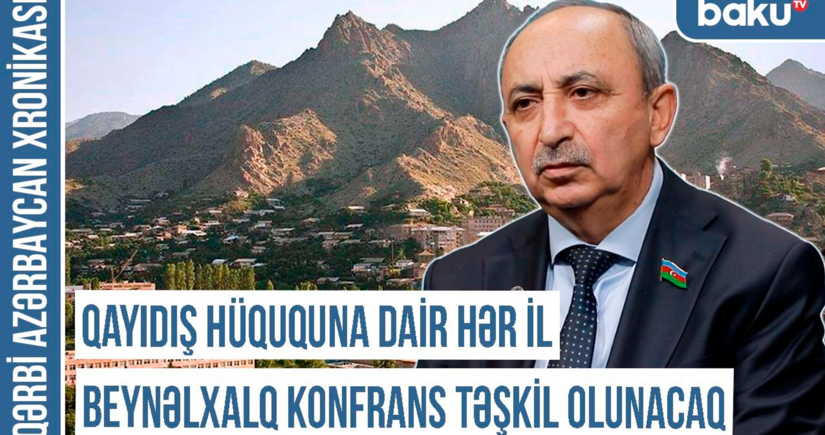 Qərbi Azərbaycan Xronikası: “Qayıdış hüququna dair hər il beynəlxalq konfrans keçiriləcək”