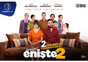 “CinemaPlus”da “Aykut enişte 2” filminin nümayişi başlanıb