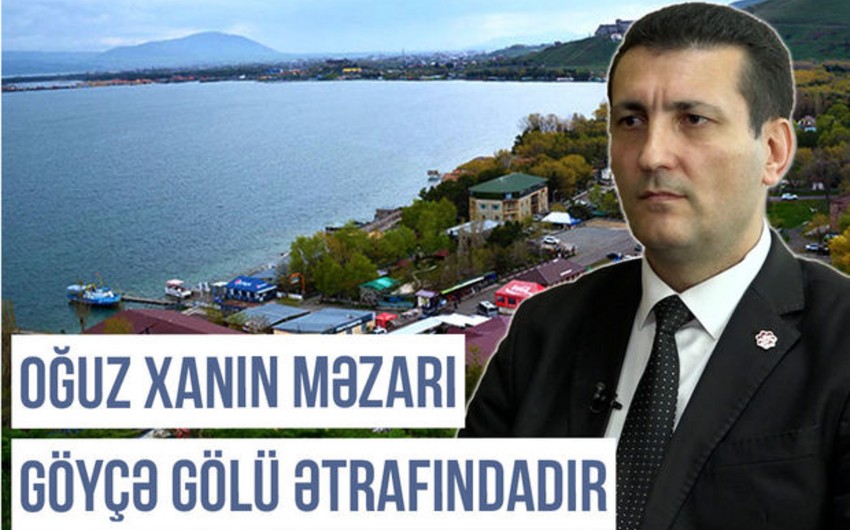 Qərbi Azərbaycan Xronikası: “Oğuz xanın məzarı Göyçə gölü ətrafındadır”