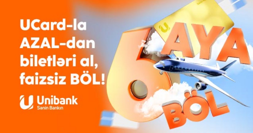 Unibank və AZAL-dan kampaniya: Təyyarə biletini al, 6 ayadək faizsiz ödə!
