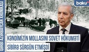 Qərbi Azərbaycan Xronikası: “Kəndimizin mollasını sovet hökuməti Sibirə sürgün etmişdi”