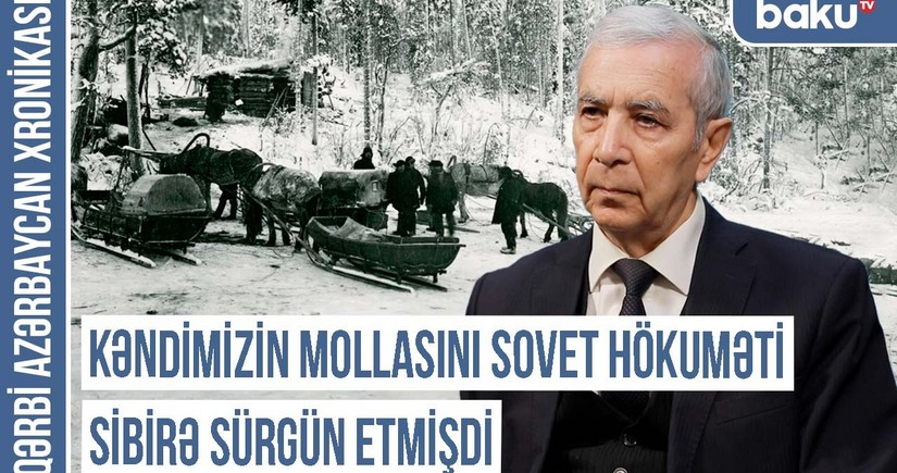 Qərbi Azərbaycan Xronikası: “Kəndimizin mollasını sovet hökuməti Sibirə sürgün etmişdi”