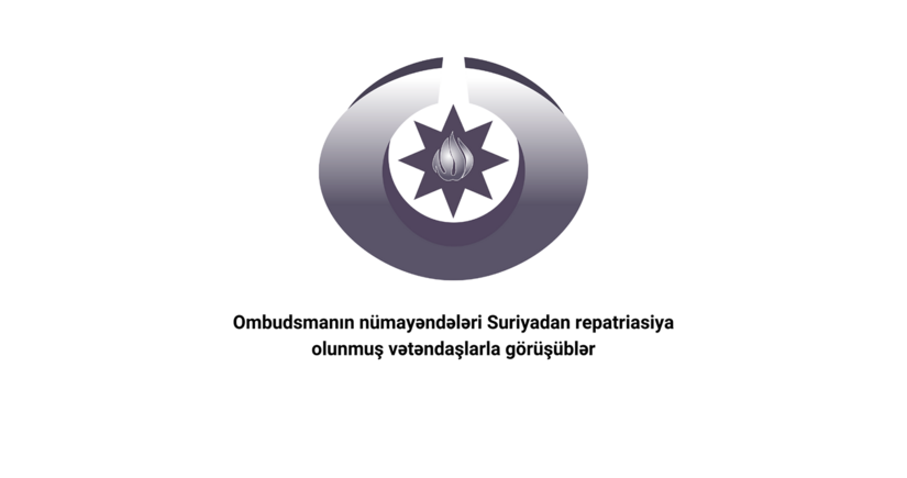 Ombudsmanın nümayəndələri Suriyadan Azərbaycana gətirilmiş vətəndaşların problemlərini öyrənib